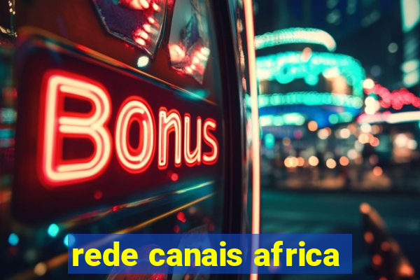 rede canais africa